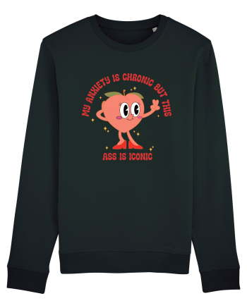 My Anxiety Is Chronic But This Ass Is Iconic Black