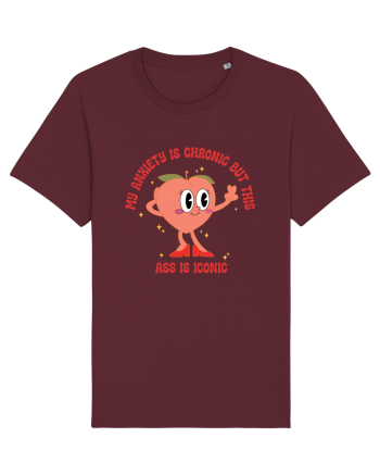 My Anxiety Is Chronic But This Ass Is Iconic Burgundy
