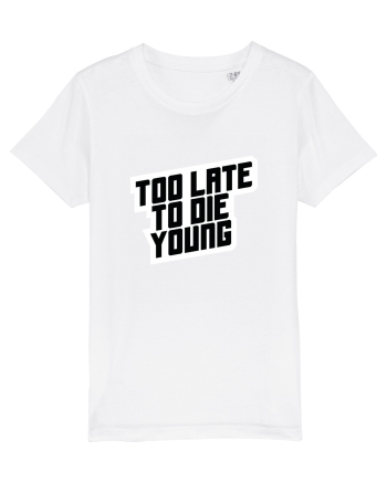 To late to die young White