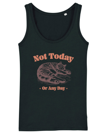 Not Today Or Any Day Black