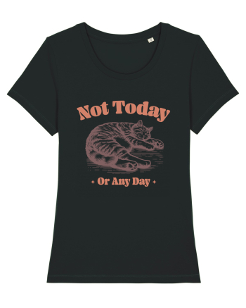Not Today Or Any Day Black