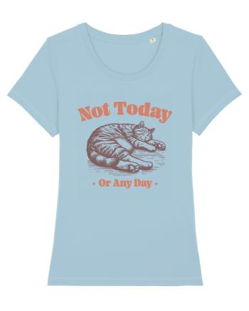 Not Today Or Any Day Sky Blue