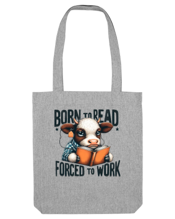 Born To Read Forced To Work Heather Grey