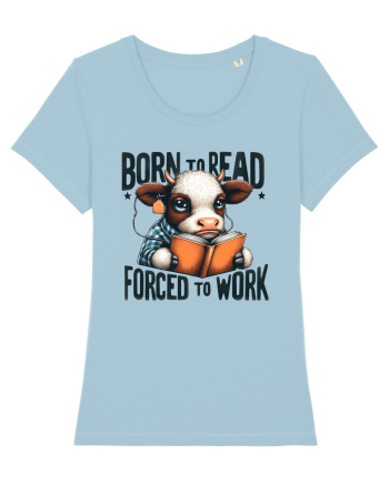 Born To Read Forced To Work Sky Blue