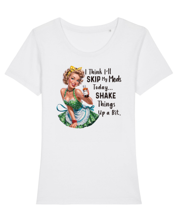 pentru femei cu atitudine - I think I will skip my meds today White