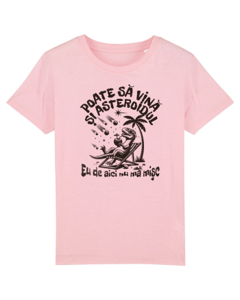 Dinozaur de vara - Poate sa vina si asteroidul, eu de aici nu ma misc Cotton Pink