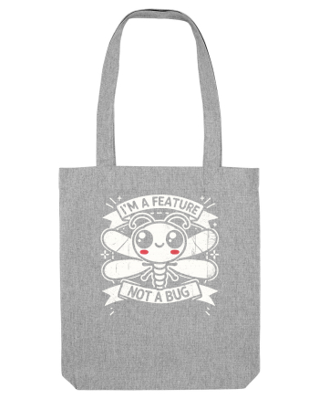 I'm a feature, not a bug Heather Grey