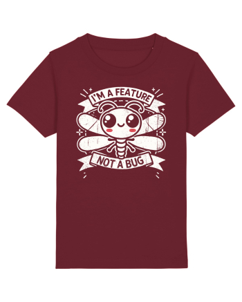 I'm a feature, not a bug Burgundy