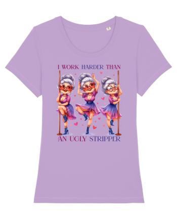 I Work HarderThan An Ugly Stripper Lavender Dawn