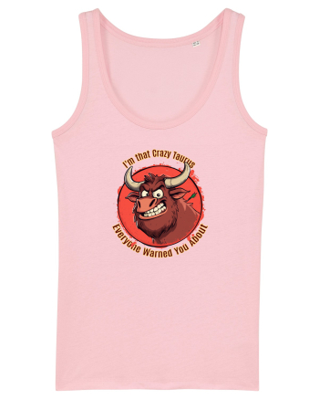 I`M THAT CRAZY TAURUS YOU WERE WARNED ABOUT  Cotton Pink