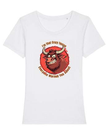I`M THAT CRAZY TAURUS YOU WERE WARNED ABOUT  White