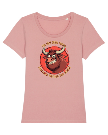 I`M THAT CRAZY TAURUS YOU WERE WARNED ABOUT  Canyon Pink