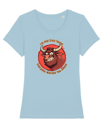 I`M THAT CRAZY TAURUS YOU WERE WARNED ABOUT  Sky Blue