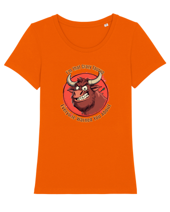 I`M THAT CRAZY TAURUS YOU WERE WARNED ABOUT  Bright Orange