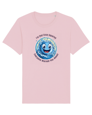 I`M THAT CRAZY AQUARIUS YOU WERE WARNED ABOUT  Cotton Pink