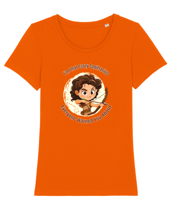 I`M THAT CRAZY SAGITTARIUS YOU WERE WARNED ABOUT  Bright Orange