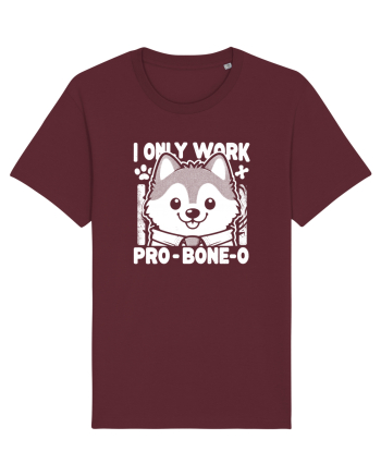 I only work pro bone-o Burgundy