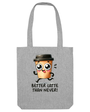 Better latte than never - pentru iubitorii de cafea Heather Grey