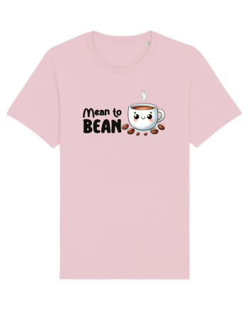 Mean to bean - pentru iubitorii de cafea Cotton Pink