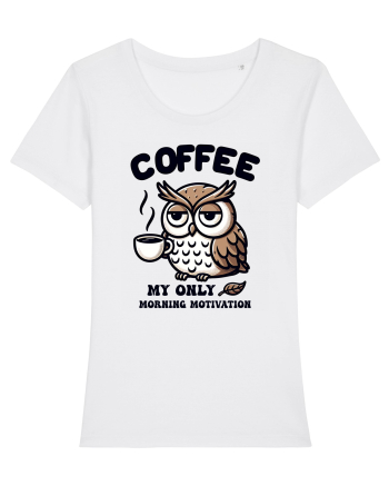 Coffee - my only morning motivation - pentru dependenții de cafea White
