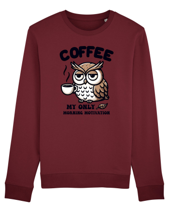 Coffee - my only morning motivation - pentru dependenții de cafea Burgundy
