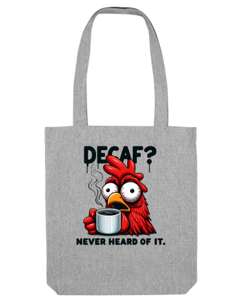 Decaf - never heard of it - pentru dependenții de cafea Heather Grey