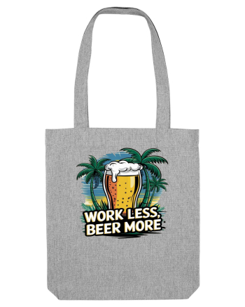 Less work Beer more Heather Grey