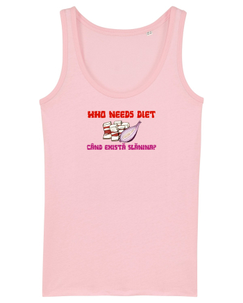 WHO NEEDS DIET /CINE ARE NEVOIE DE DIETA CAND EXISTA SLANINA? Cotton Pink