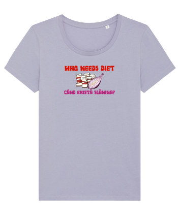 WHO NEEDS DIET /CINE ARE NEVOIE DE DIETA CAND EXISTA SLANINA? Lavender