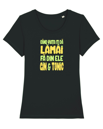 CAND VIATA ITI DA LAMAI, FA DIN ELE GIN & TONIC Black