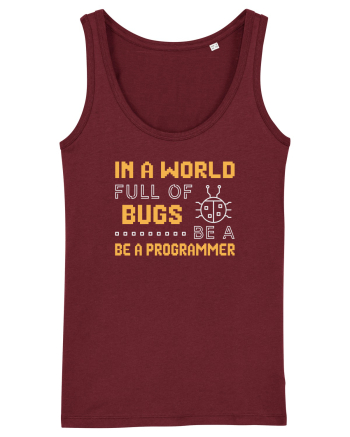 pentru programatori - In a world full of bugs be a programmer Burgundy
