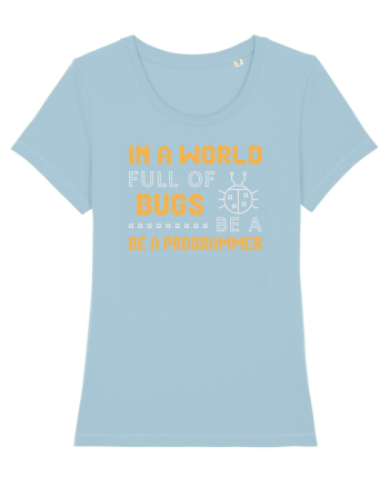 pentru programatori - In a world full of bugs be a programmer Sky Blue