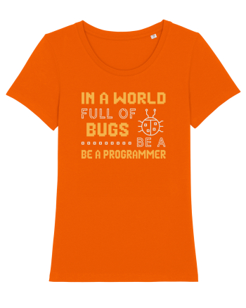 pentru programatori - In a world full of bugs be a programmer Bright Orange