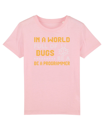 pentru programatori - In a world full of bugs be a programmer Cotton Pink
