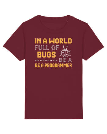 pentru programatori - In a world full of bugs be a programmer Burgundy