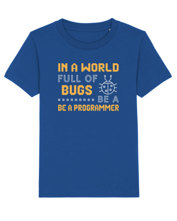 pentru programatori - In a world full of bugs be a programmer Majorelle Blue