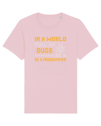 pentru programatori - In a world full of bugs be a programmer Cotton Pink