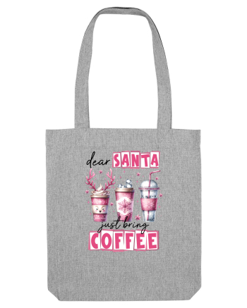 Crăciunul in roz - Dear Santa - just bring coffee Heather Grey