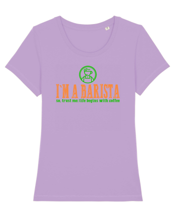 I`M A BARISTA, SO TRUST ME: LIFE BEGINS WITH COFFEE Lavender Dawn