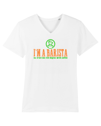 I`M A BARISTA, SO TRUST ME: LIFE BEGINS WITH COFFEE White