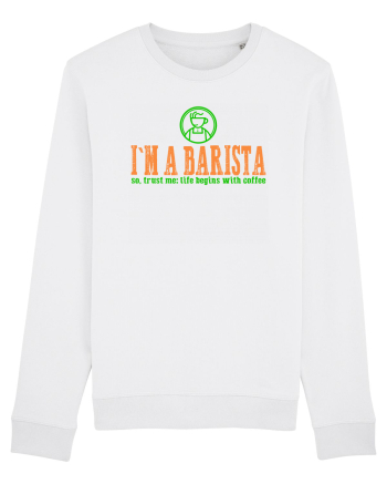 I`M A BARISTA, SO TRUST ME: LIFE BEGINS WITH COFFEE White