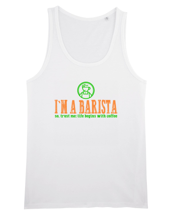 I`M A BARISTA, SO TRUST ME: LIFE BEGINS WITH COFFEE White