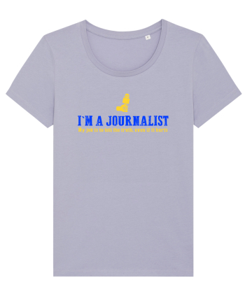 I`M A JOURNALIST. MY JOB IS TO TELL THE TRUTH, EVEN IF IT HURTS Lavender