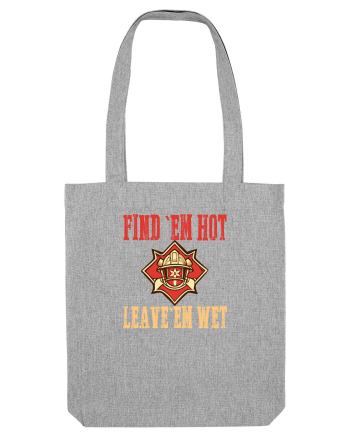 FIND THEM HOT, LEAVE THEM WET Heather Grey