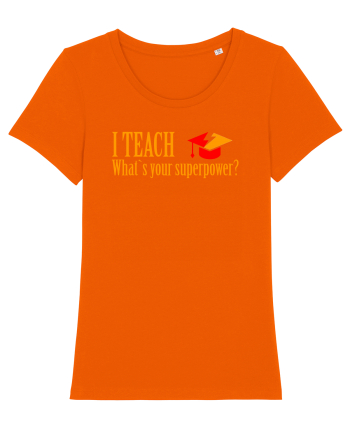 I TEACH, WHAT`S YOUR SUPERPOWER? Bright Orange