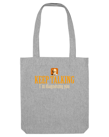 KEEP TALKING. I`M DIAGNOSING YOU Heather Grey