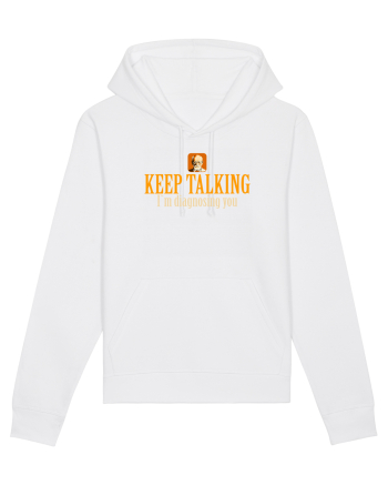 KEEP TALKING. I`M DIAGNOSING YOU White