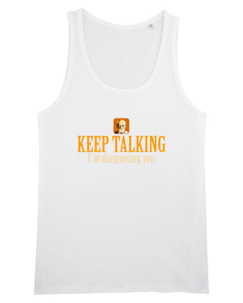 KEEP TALKING. I`M DIAGNOSING YOU White