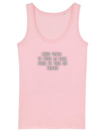 CÂND VIAȚA TE PUNE LA COLȚ Cotton Pink