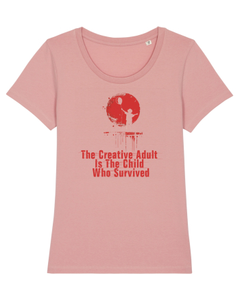 THE CREATIVE ADULT IS THE CHILD WHO SURVIVED Canyon Pink